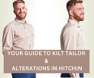 YOUR GUIDE TO KILT TAILOR & ALTERATIONS IN HITCHIN
