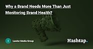 Why a Brand Needs More Than Just Monitoring Brand Health? — Lawlor Media Group на Hashtap