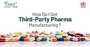 How Do I Get Third-Party Pharma Manufacturing?