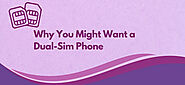 Dual SIM Phones: Why You Might Want One