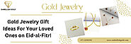 Gold Jewelry Gift Ideas For Your Loved Ones on Eid-al-Fitr! – Embellish Gold