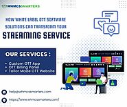 How White Label OTT Software Solutions Can Transform Your Streaming Service?