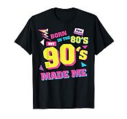 Born In The 80's But The 90's Made Me T-Shirt