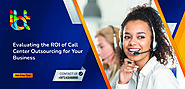 Evaluating the ROI of Call Center Outsourcing for Your Business