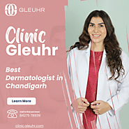 Best Dermatologist in Chandigarh - Clinic Gleuhr