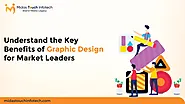 Understand the Key Benefits of Graphic Design for Market Leaders