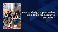 How to design a productive time table for accounts students?