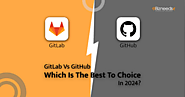 GitLab Vs GitHub: Which is the Best Choice in 2024?