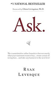 Ask: The Counterintuitive Online Formula to Discover Exactly What Your Customers Want to Buy...Create a Mass of Ravin...