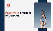 Discover 12 High-Earning Opportunities with Top-Rated Parenting Affiliate Programs