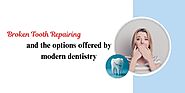 Broken tooth repairing and the options offered by modern dentistry