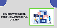 Building a Successful OTT App: Key Strategies for Development