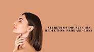 Secrets of Double Chin Reduction: Pros and Cons
