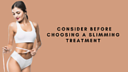 Factors to Consider Before Choosing a Slimming Treatment