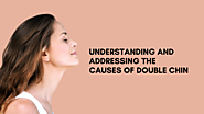Understanding and Addressing the Causes of Double Chin