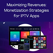 Maximizing Revenues: Monetization Strategies for IPTV Apps