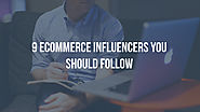 9 ecommerce influencers you should follow