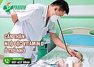 Cẩn thận: Ngộ độc vitamin D ở trẻ nhỏ | 3T Pharma