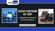 Cloud Telephony vs. VoIP: A Comprehensive Comparison of Benefits and Drawbacks    