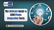 The Ultimate Guide to CRM Phone Integration Tools and Best Practices - IT Company Dubai