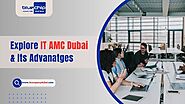 Explore IT AMC Dubai & Its Advanatges | IT COMPANY DUBAI