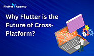 Why Flutter is the Future of Cross-Platform Development: Insights for 2024