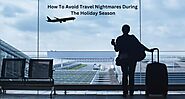 How To Avoid Travel Nightmares During The Holiday Season - newstrendingsite