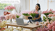 A Floral Bliss: Virtual Floral Workshops for Blooms at Home
