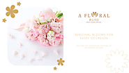 A Floral Bliss: Seasonal Blooms for Every Occasion