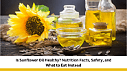 Is Sunflower Oil Healthy? Nutrition Facts, Safety, and What to Eat Instead - NATURAL OILS