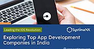 Leading the iOS Revolution: Exploring Top App Development Companies in India