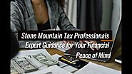 Stone Mountain Tax Professionals: Expert Guidance for Your Financial Peace of Mind