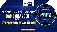 Blockchain Technology: A Game Changer for Cybersecurity Solutions