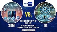 Cyber Threat Detection: SIEM vs IDS – Which One to Choose