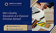 Secure Your Child's Education in a Classical Christian School Today!