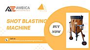 Shot Blasting Machine by Ambica Enterprises India