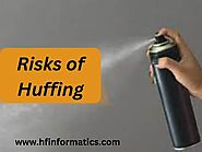 What is Huffing? Side Effects of using Inhalants