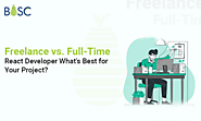 Navigating the World of Freelance vs. Full-Time React Developers: What’s Best for Your Project?