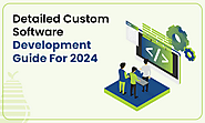 Custom Software Development – An Ultimate Guide For 2024