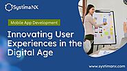 Mobile App Development: Innovating User Experiences in the Digital Age