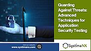 Guarding Against Threats: Advanced Techniques for Application Security Testing