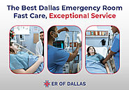 The Best Dallas Emergency Room: Fast Care, Exceptional Service - ER of Dallas