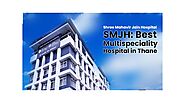 SMJH: Best Multispeciality Hospital in Thane