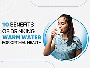 10 Benefits of Drinking Warm Water for Optimal Health