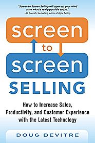 Screen to Screen Selling: How to Increase Sales, Productivity, and Customer Experience with the Latest Technology by ...