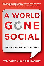 A World Gone Social: How Companies Must Adapt to Survive by Ted Coine and Mark Babbitt