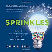 Sprinkles: Creating Awesome Experiences Through Innovative Service by Chip Bell