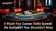 5 Must-Try Casino Table Games on GullyBET You Shouldn't Miss