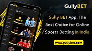 Gully BET App: The Best Choice for Online Sports Betting in India