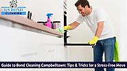 Guide to Bond Cleaning Campbelltown: Tips & Tricks for a Stress-Free Move